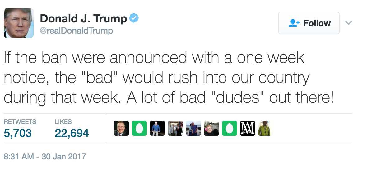 A screenshot of a tweet from the personal account of Donald J. Trump posted on January 30, 2017 at 8:31am. It reads "If the ban were announced with a one week notice, the "bad" would rush into our country during that week. A lot of bad "dudes" out there!". The screenshot shows 48,501 comments, 34,952 retweets, and 168,795 likes.