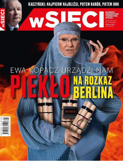 A wSieci magazine cover depicting Polish Prime Minister Ewa Kopacz wearing a burqa and holding bombs along with the headline “Ewa Kopacz urządzi nam piekło na rozkaz Berlina” (“Ewa Kopacz will make a hell for us at the behest of Berlin.”)
